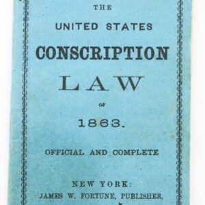 Blue booklet: "The United States Conscription Law of 1863 Official and Complete," published in New York by James W. Fortune, enabled colored men to enlist in the war effort; price five cents.
